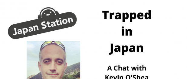 Left side shows image of Kevin O'Shea, hos tof the Just Japan Podcast. Top left shows the Japan Station logo and the right side has the text "Trapped in Japan: A Chat with Kevin O'Shea."